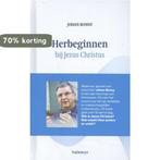 Herbeginnen bij Jezus Christus 9789085285120 Johan Bonny, Verzenden, Zo goed als nieuw, Johan Bonny