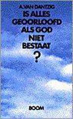 Is alles geoorloofd als God niet bestaat? 9789053522219, Gelezen, A. van Dantzig, Verzenden
