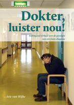 Dokter luister nou! 9789079679188 Arie van Wijhe, Boeken, Verzenden, Gelezen, Arie van Wijhe