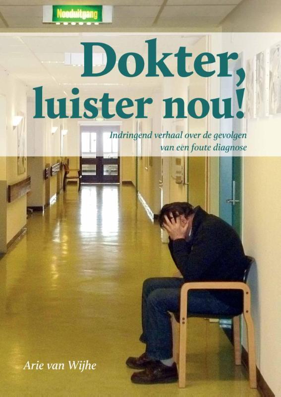 Dokter luister nou! 9789079679188 Arie van Wijhe, Boeken, Overige Boeken, Gelezen, Verzenden