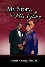 My Story, for His Glory. Ellis, Anthony New   ., Boeken, Verzenden, Zo goed als nieuw, Ellis, Sr. William Anthony