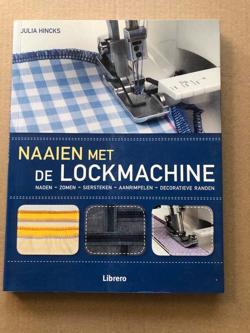 Naaien met de Lockmachine - Stap-voor-stap - NIEUW, Boeken, Hobby en Vrije tijd, Zo goed als nieuw, Borduren en Naaien, Ophalen of Verzenden