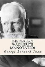 The Perfect Wagnerite (Annotated) by George Bernard Shaw, Boeken, Overige Boeken, Gelezen, George Bernard Shaw, Verzenden
