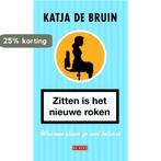 Zitten is het nieuwe roken 9789044536942 Katja de Bruin, Boeken, Verzenden, Zo goed als nieuw, Katja de Bruin