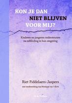 Kon je dan niet blijven voor mij? 9789077179154, Boeken, Verzenden, Zo goed als nieuw, Riet Fiddelaers-Jaspers