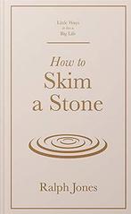 How to Skim a Stone (Little Ways to Live a Big Life), Jones, Ralph Jones, Zo goed als nieuw, Verzenden