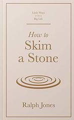 How to Skim a Stone (Little Ways to Live a Big Life), Jones, Verzenden, Zo goed als nieuw, Ralph Jones