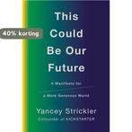 This Could Be Our Future 9781984879400 Yancey Strickler, Verzenden, Zo goed als nieuw, Yancey Strickler