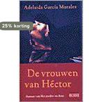 Vrouwen van hector 9789052262895 Adel. Garcia Morales, Verzenden, Zo goed als nieuw, Adel. Garcia Morales