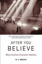 After You Believe: Why Christian Character Matters By N T, Boeken, Verzenden, Zo goed als nieuw, Fellow and Chaplain N T Wright