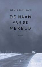 De Naam Van De Wereld | Denis Johnson, Ophalen of Verzenden, Nieuw, Denis Johnson
