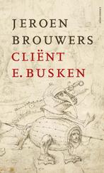 Cliënt E. Busken 9789025455941 Jeroen Brouwers, Boeken, Verzenden, Gelezen, Jeroen Brouwers