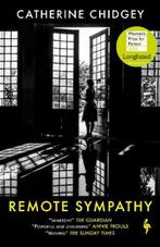 Remote Sympathy: LONGLISTED FOR THE WOMENS PRIZE FOR, Zo goed als nieuw, Catherine Chidgey