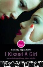 I kissed a girl: an anthology of sexy short stories by, Verzenden, Gelezen, Regina Perry