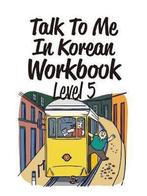9791186701140 Talk To Me In Korean Workbook Level 5, Boeken, Schoolboeken, Nieuw, Longtail Books, Verzenden