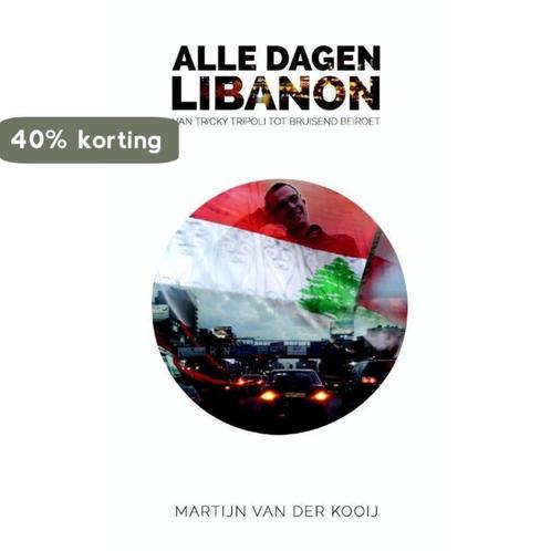 Alle dagen Libanon 9789491757341 Martijn van der Kooij, Boeken, Reisverhalen, Gelezen, Verzenden