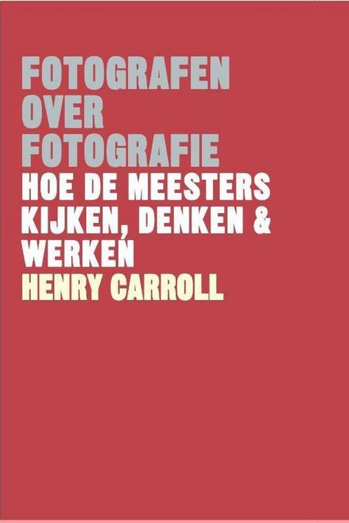 Fotografen over fotografie 9789460582257 Henry Carroll, Boeken, Hobby en Vrije tijd, Zo goed als nieuw, Verzenden