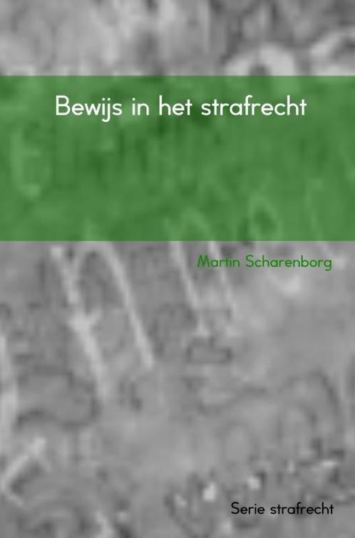 Bewijs in het strafrecht 9789463425193 Martin Scharenborg, Boeken, Wetenschap, Zo goed als nieuw, Verzenden