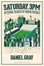 Saturday, 3pm: 50 Eternal Delights of Modern Football, Gray,, Boeken, Sportboeken, Verzenden, Gelezen, Daniel Gray