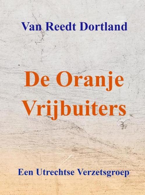 De Oranje Vrijbuiters 9789464056570 Van Reedt Dortland, Boeken, Oorlog en Militair, Gelezen, Verzenden