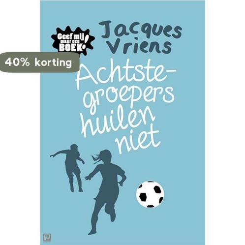 Achtste-groepers huilen niet 9789082476538 Jacques Vriens, Boeken, Kinderboeken | Jeugd | 10 tot 12 jaar, Gelezen, Verzenden
