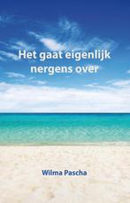 Het gaat eigenlijk nergens over 9789491777318 Wilma Pascha, Verzenden, Zo goed als nieuw, Wilma Pascha