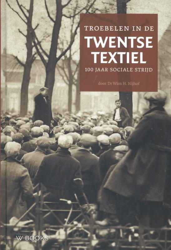 Troebelen in de Twentse textiel 9789040005244 Wim H. Nijhof, Boeken, Geschiedenis | Vaderland, Zo goed als nieuw, Verzenden