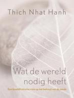 Wat de wereld nodig heeft 9789025960018 Thích Nhât Hanh, Boeken, Verzenden, Zo goed als nieuw, Thích Nhât Hanh