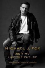 No Time Like the Future An Optimist Considers Mortality, Verzenden, Zo goed als nieuw, Michael J Fox