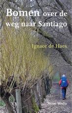 Bomen over de weg naar Santiago 9789089723505 Ignace de Haes, Boeken, Verzenden, Gelezen, Ignace de Haes