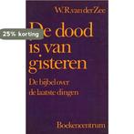 De dood is van gisteren - de bijbel over de laatste dingen, Boeken, Verzenden, Gelezen, W.R. van der Zee