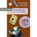 De studie die mijn kind heet 9789402103328 Clazien Jacobs, Boeken, Verzenden, Gelezen, Clazien Jacobs