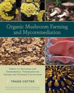 9781603584555 Organic Mushroom Farming and Mycoremediatio..., Boeken, Nieuw, Tradd Cotter, Verzenden