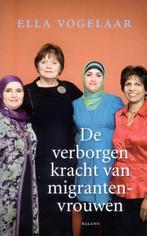 De Verborgen Kracht Van Migrantenvrouwen 9789460032462, Boeken, Gelezen, Ella Vogelaar, Verzenden