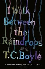 I Walk Between the Raindrops | 9781526631374 | T. C. Boyle, Zo goed als nieuw, T. C. Boyle