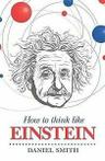 How to Think Like Einstein von Smith, Daniel  Book