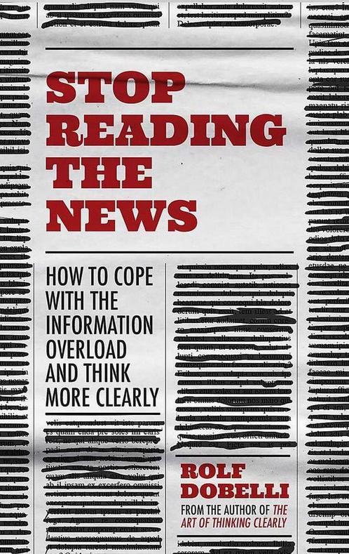 Stop Reading the News A Manifesto for a Happier, Calmer and, Boeken, Overige Boeken, Zo goed als nieuw, Verzenden