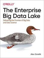 Enterprise Big Data Lake 9781491931554 Alex Gorelik, Verzenden, Zo goed als nieuw, Alex Gorelik
