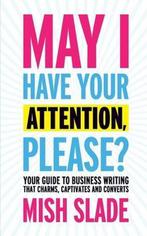 May I Have Your Attention, Please? Your Guide to Business, Boeken, Verzenden, Zo goed als nieuw, Mish Slade