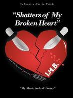 9781463467913 Shatters of My Broken Heart, Nieuw, Yaronnica Harris-Wright, Verzenden