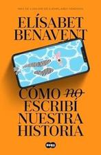 Cómo (no) escribí nuestra historia 9788491297246, Boeken, Verzenden, Gelezen, Elísabet Benavent