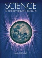 Science in 100 Key Breakthroughs 9781554078080 Paul Parsons, Verzenden, Gelezen, Paul Parsons