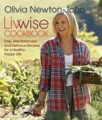 Livwise Cookbook: Easy, Well-Balanced, and Deli. Newton-John, Boeken, Verzenden, Zo goed als nieuw, Olivia Newton-John