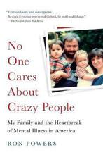 9780316341134 No One Cares About Crazy People My Family a..., Verzenden, Nieuw, Ron Powers