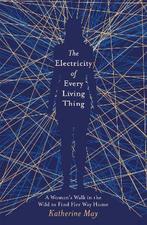 9781409172512 The Electricity of Every Living Thing A Wom..., Verzenden, Nieuw, Katherine May