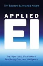 Applied EI: the importance of attitudes in developing, Gelezen, Amanda Knight, Tim Sparrow, Verzenden
