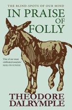 9781783341412 In Praise of Folly Theodore Dalrymple, Verzenden, Nieuw, Theodore Dalrymple