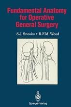 Fundamental Anatomy for Operative General Surgery. Snooks,, Verzenden, Zo goed als nieuw, R.F.M. Wood, S.J. Snooks