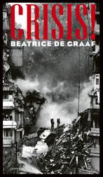 Crisis! (9789044653113, Beatrice De Graaf), Boeken, Verzenden, Nieuw