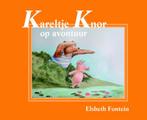 Kareltje Knor op avontuur 9789052474076 Elsbeth Fontein, Verzenden, Gelezen, Elsbeth Fontein